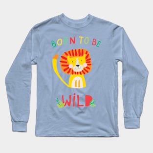 Born to be Wild Long Sleeve T-Shirt